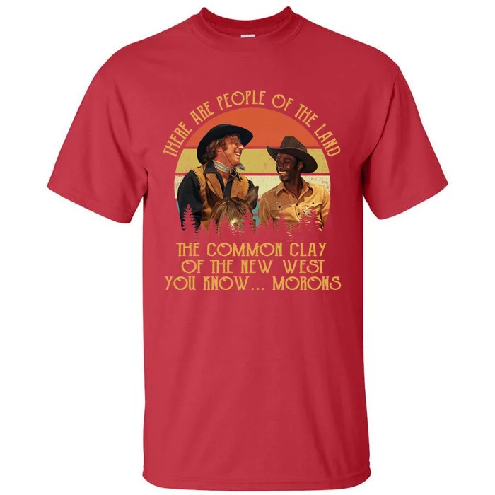 Blazing Saddles These Are People Of The Land The Common Clay Of The New West You Tall T-Shirt