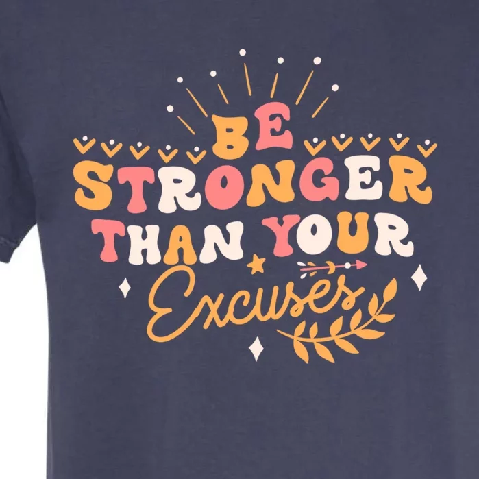 Be Stronger Than Your Excuses Funny Inspirational Quotes Cute Gift Garment-Dyed Heavyweight T-Shirt