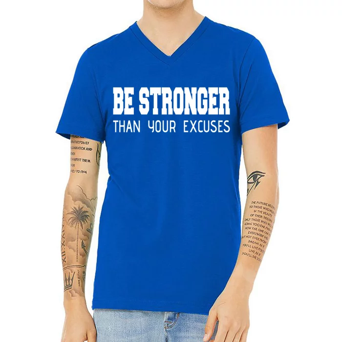 Be Stronger Than Your Excuses Funny Gift Fitness Inspiration Gift V-Neck T-Shirt