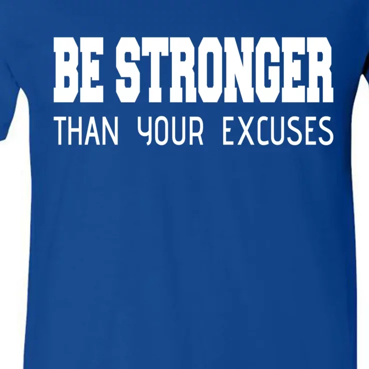 Be Stronger Than Your Excuses Funny Gift Fitness Inspiration Gift V-Neck T-Shirt