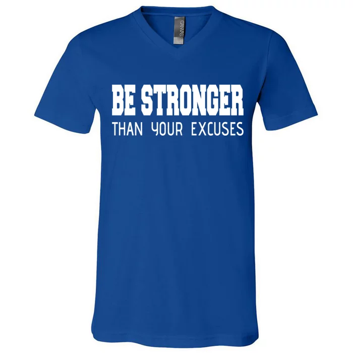 Be Stronger Than Your Excuses Funny Gift Fitness Inspiration Gift V-Neck T-Shirt