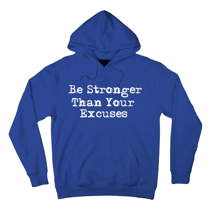 Be Stronger Than Your Excuses Great Gift Hoodie