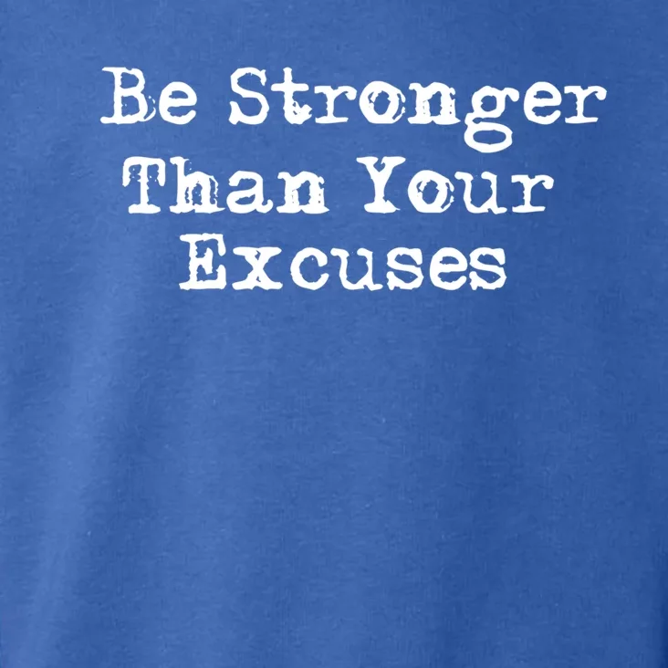 Be Stronger Than Your Excuses Great Gift Toddler Hoodie