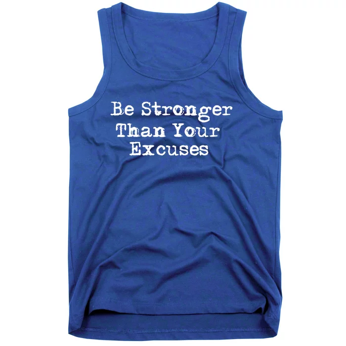 Be Stronger Than Your Excuses Great Gift Tank Top