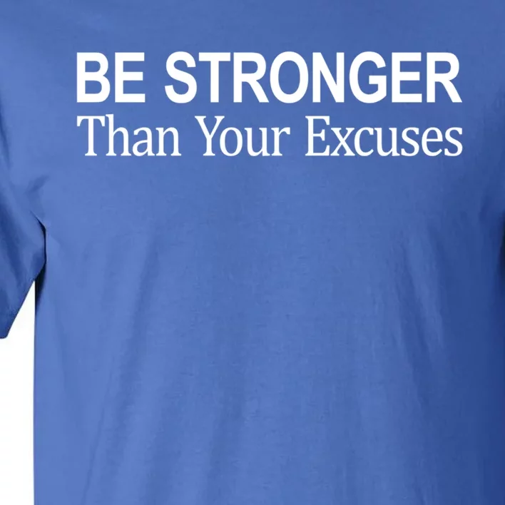 Be Stronger Than Your Excuses Great Gift Tall T-Shirt