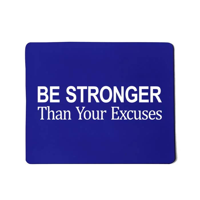 Be Stronger Than Your Excuses Great Gift Mousepad