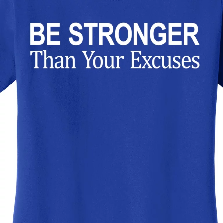 Be Stronger Than Your Excuses Great Gift Women's T-Shirt