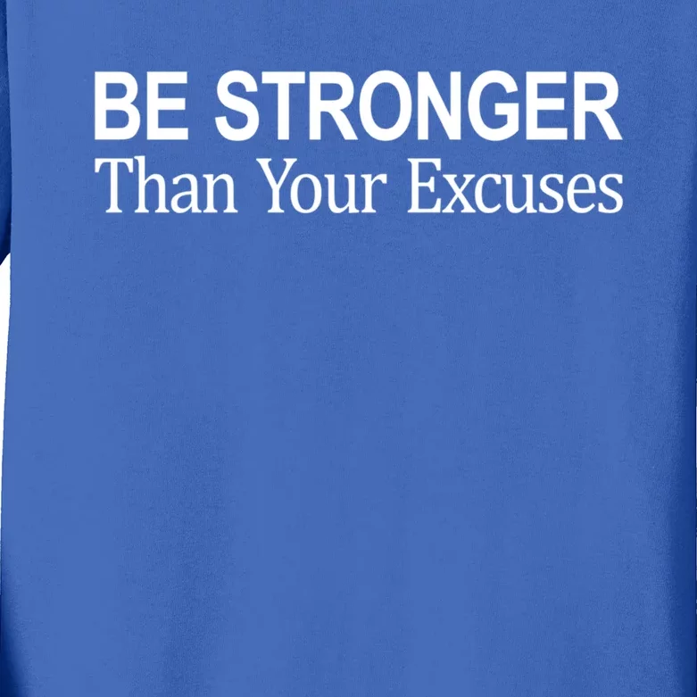 Be Stronger Than Your Excuses Great Gift Kids Long Sleeve Shirt