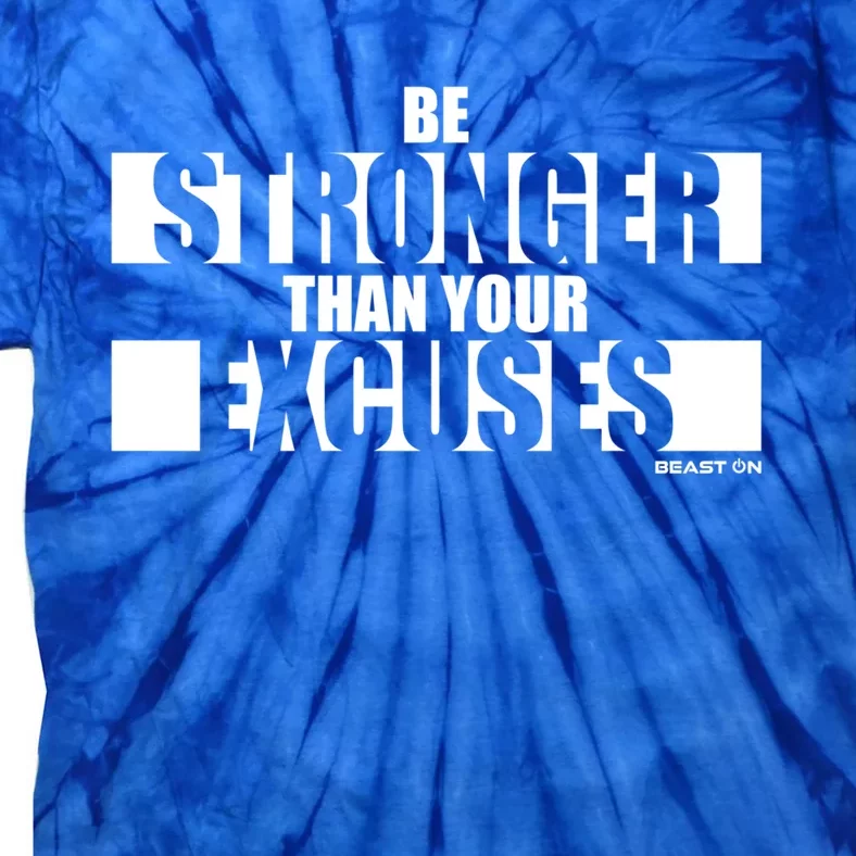 Be Stronger Than Your Excuses Fitness Motivation Gym Sayings Gift Tie-Dye T-Shirt