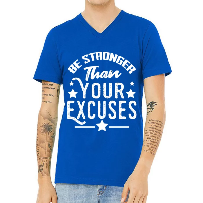 Be Stronger Than Your Excuses Cute Gift V-Neck T-Shirt