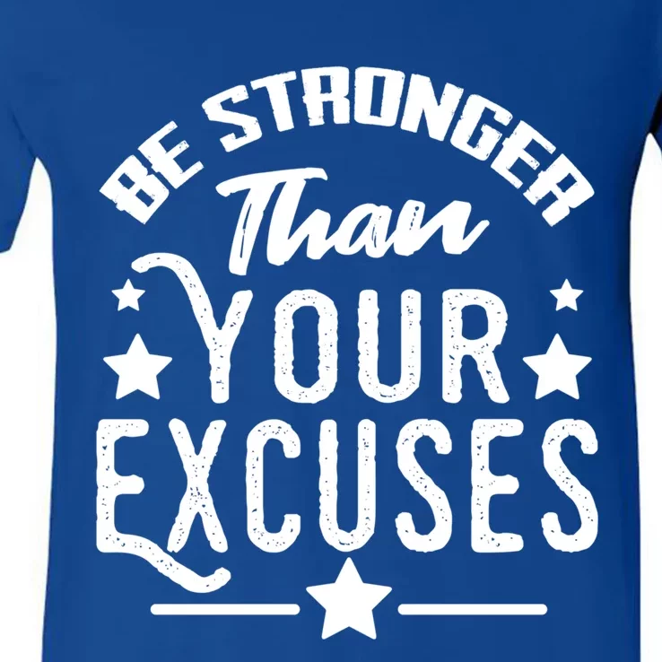 Be Stronger Than Your Excuses Cute Gift V-Neck T-Shirt