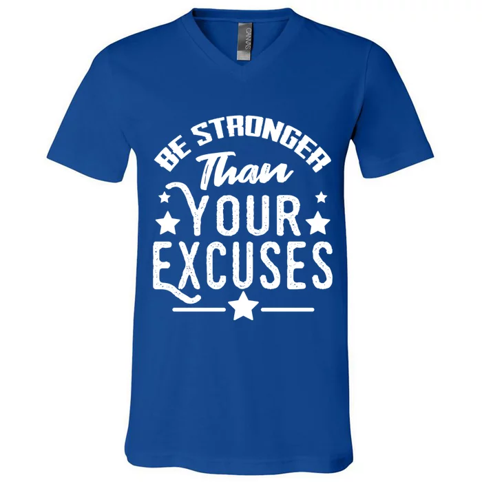 Be Stronger Than Your Excuses Cute Gift V-Neck T-Shirt