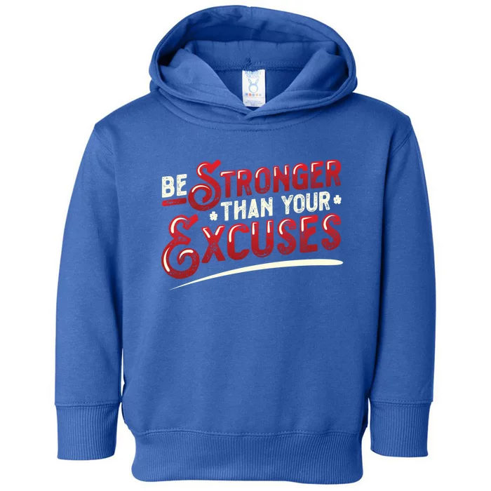 Be Stronger Than Your Excuses Fitness Meaningful Gift Toddler Hoodie