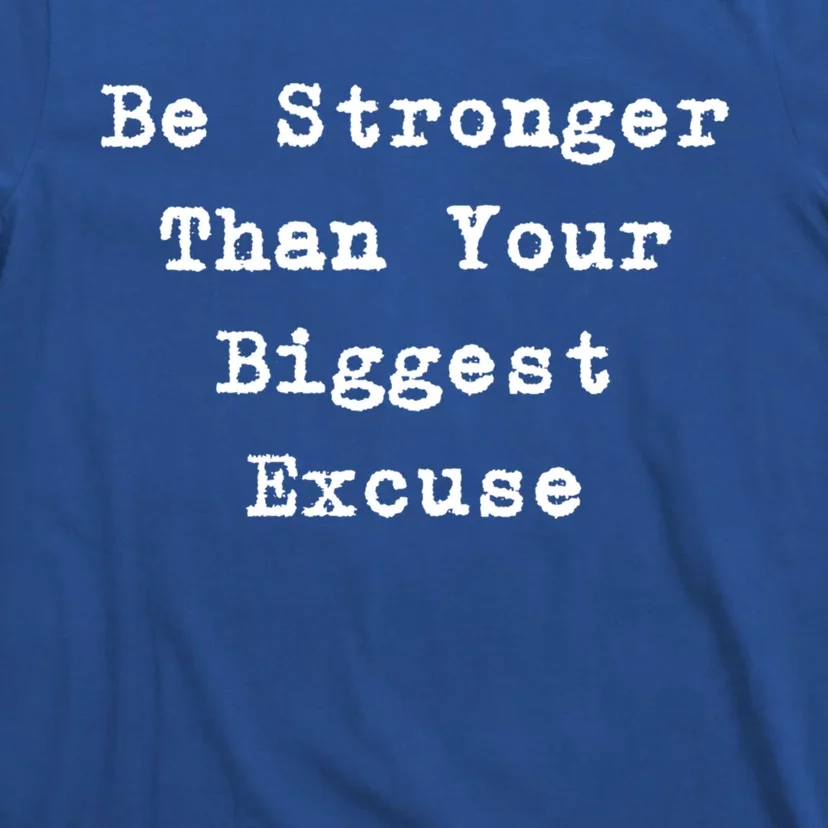 Be Stronger Than Your Biggest Excuse Gift T-Shirt