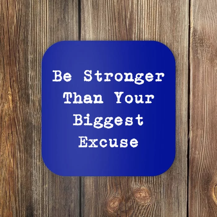 Be Stronger Than Your Biggest Excuse Gift Coaster