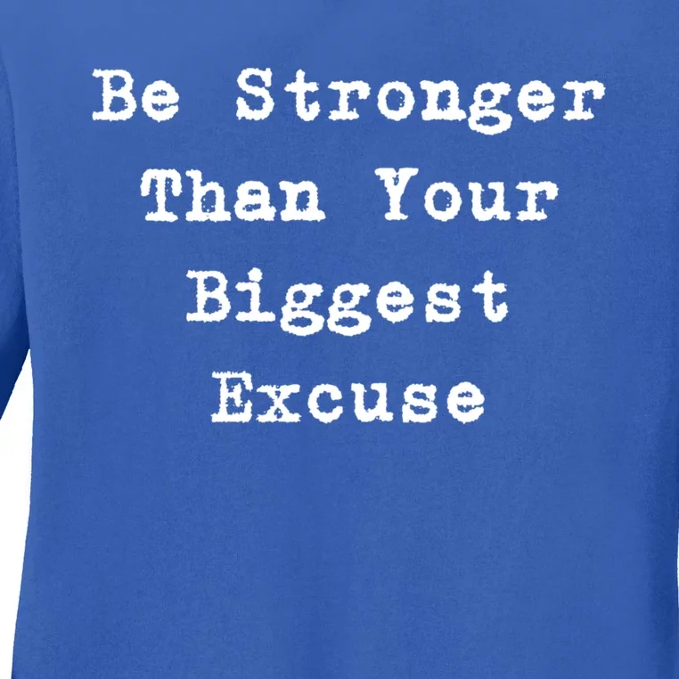 Be Stronger Than Your Biggest Excuse Gift Ladies Long Sleeve Shirt