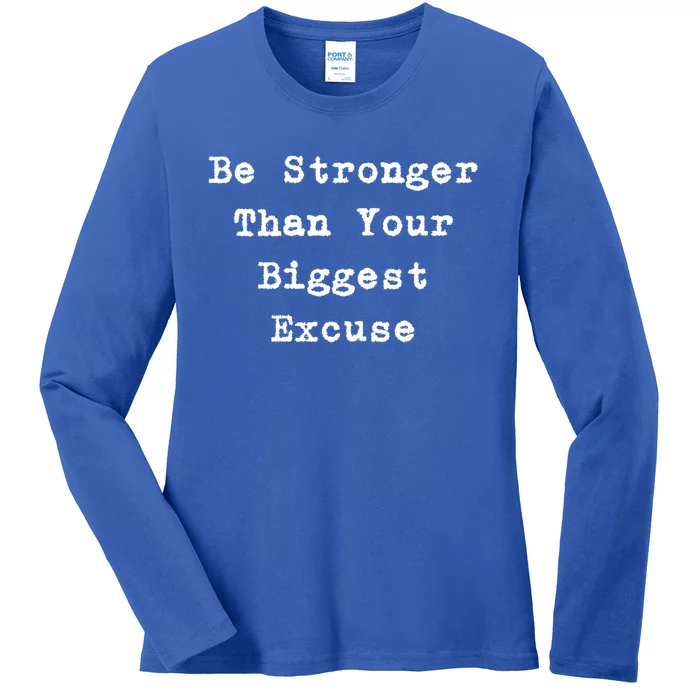 Be Stronger Than Your Biggest Excuse Gift Ladies Long Sleeve Shirt