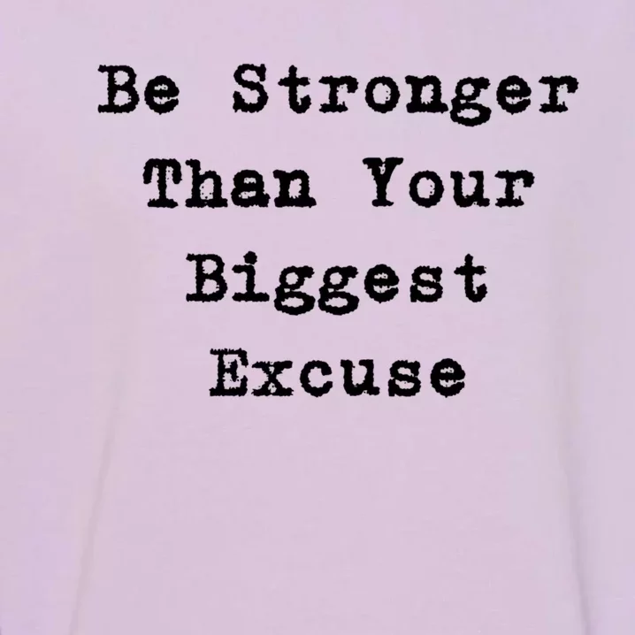 Be Stronger Than Your Biggest Excuse Gift Garment-Dyed Sweatshirt