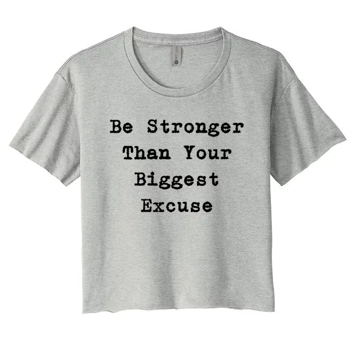 Be Stronger Than Your Biggest Excuse Gift Women's Crop Top Tee