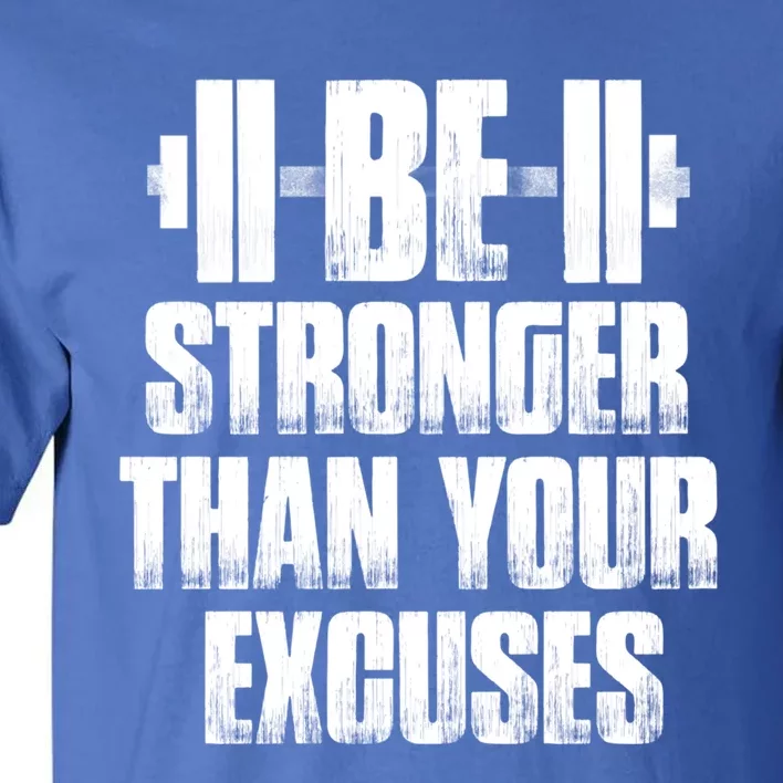 Be Stronger Than Your Excuses Gym Training Athlete Cool Gift Tall T-Shirt