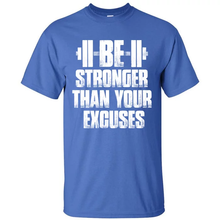 Be Stronger Than Your Excuses Gym Training Athlete Cool Gift Tall T-Shirt