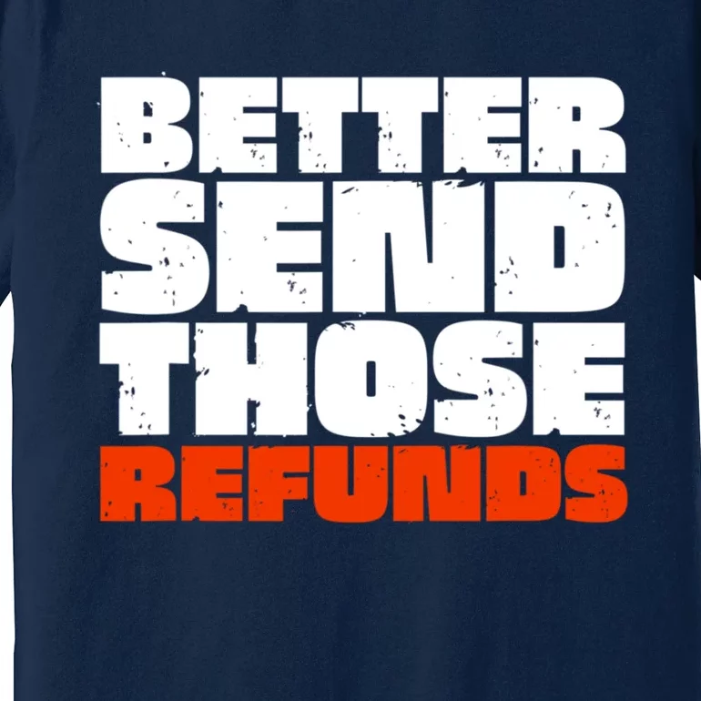 Better Send Those The Refunds Cincy Cincinnati Football Premium T-Shirt