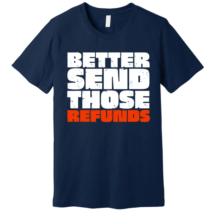 Better Send Those The Refunds Cincy Cincinnati Football Premium T-Shirt