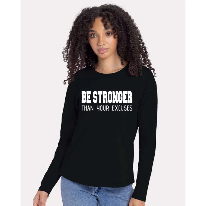 Be Stronger Than Your Excuses Funny Gift Fitness Inspiration Gift Womens Cotton Relaxed Long Sleeve T-Shirt