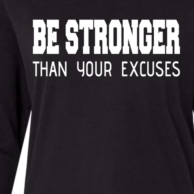 Be Stronger Than Your Excuses Funny Gift Fitness Inspiration Gift Womens Cotton Relaxed Long Sleeve T-Shirt