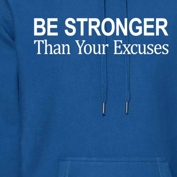 Be Stronger Than Your Excuses Great Gift Premium Hoodie