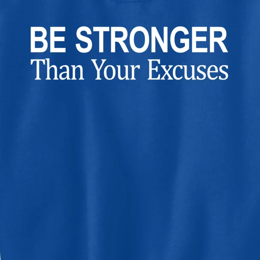 Be Stronger Than Your Excuses Great Gift Kids Sweatshirt