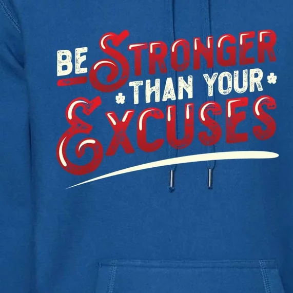 Be Stronger Than Your Excuses Fitness Meaningful Gift Premium Hoodie