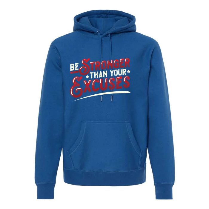 Be Stronger Than Your Excuses Fitness Meaningful Gift Premium Hoodie