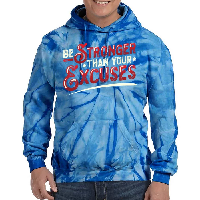 Be Stronger Than Your Excuses Fitness Meaningful Gift Tie Dye Hoodie