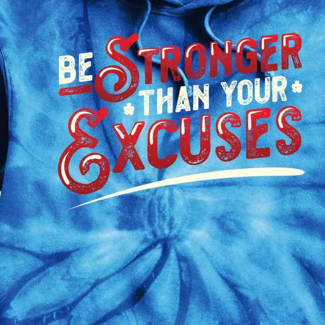 Be Stronger Than Your Excuses Fitness Meaningful Gift Tie Dye Hoodie