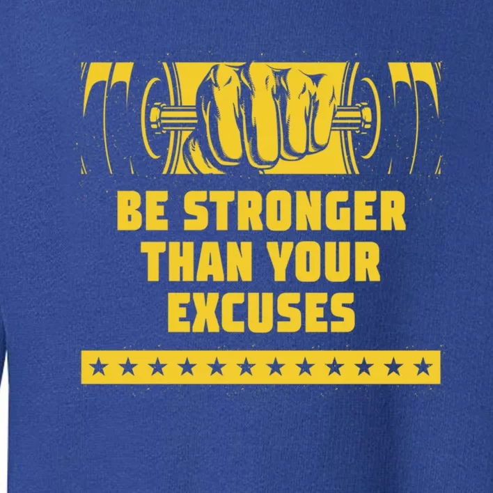 Be Stronger Than Your Excuses Workout Motivational Quote Gym Great Gift Toddler Sweatshirt