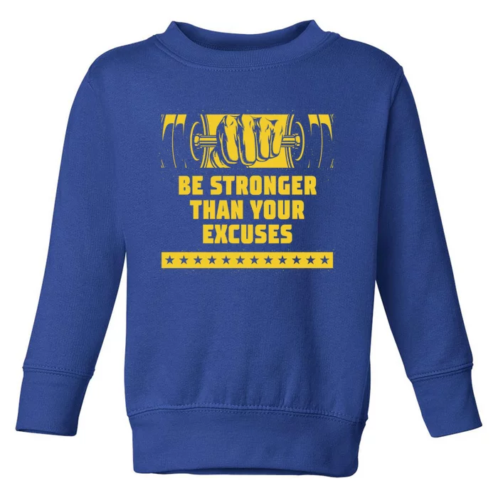 Be Stronger Than Your Excuses Workout Motivational Quote Gym Great Gift Toddler Sweatshirt