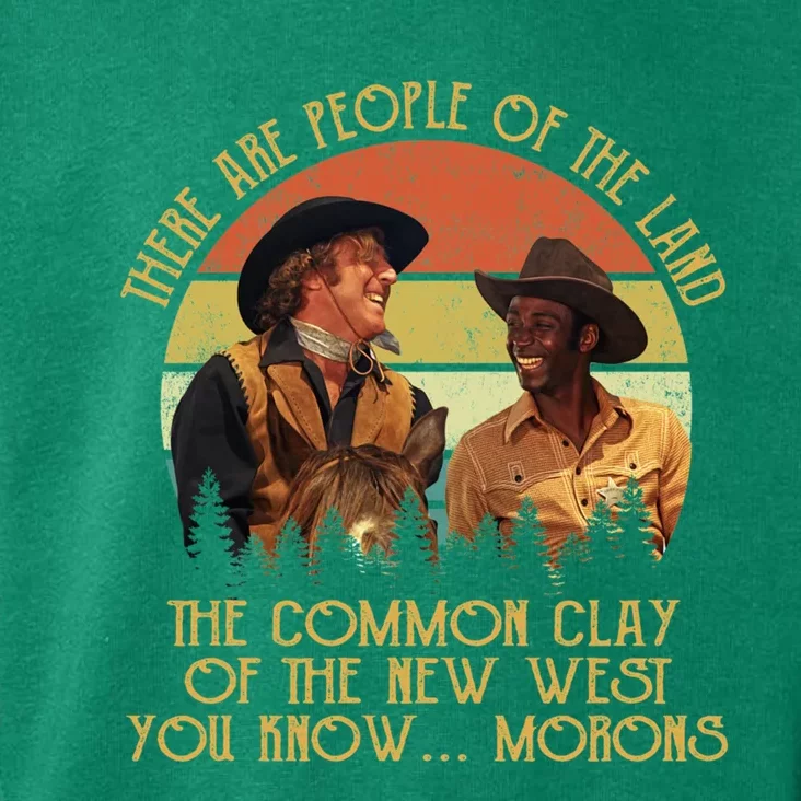 Blazing Saddles These Are People Of The Land The Common Clay Of The New West You Toddler Hoodie