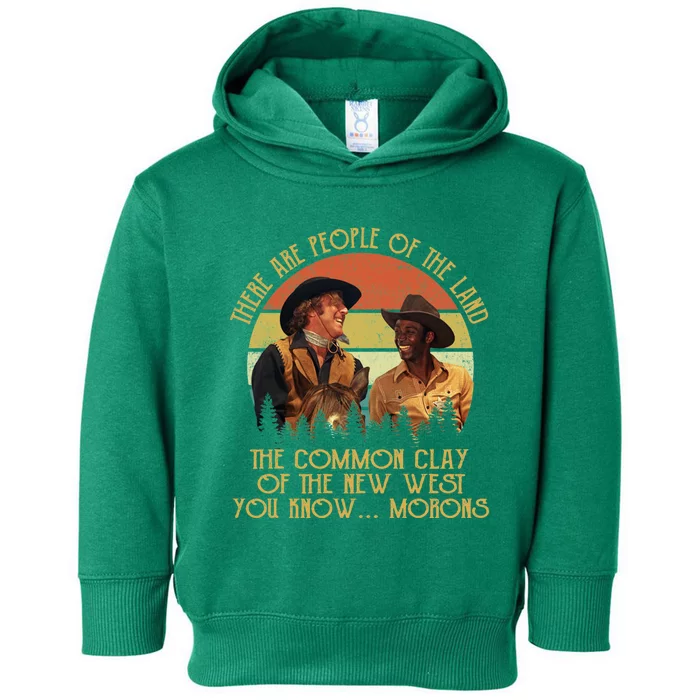 Blazing Saddles These Are People Of The Land The Common Clay Of The New West You Toddler Hoodie