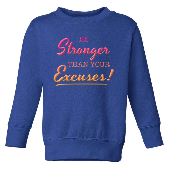 Be Stronger Than Your Excuses Motivational Inspiration Quote Gift Toddler Sweatshirt