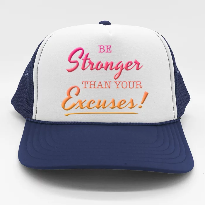 Be Stronger Than Your Excuses Motivational Inspiration Quote Gift Trucker Hat