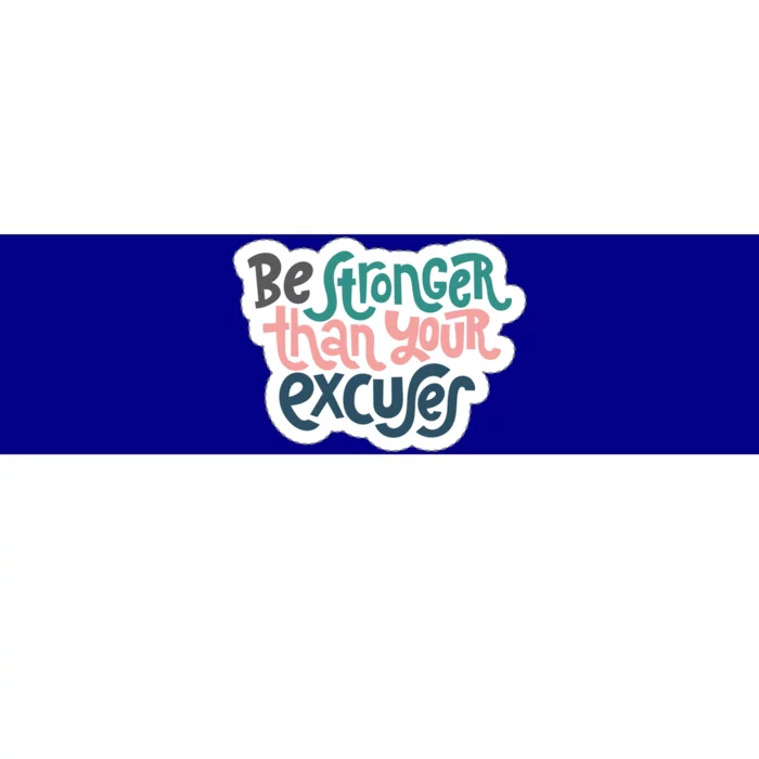 Be Stronger Than Your Excuses Gift Bumper Sticker