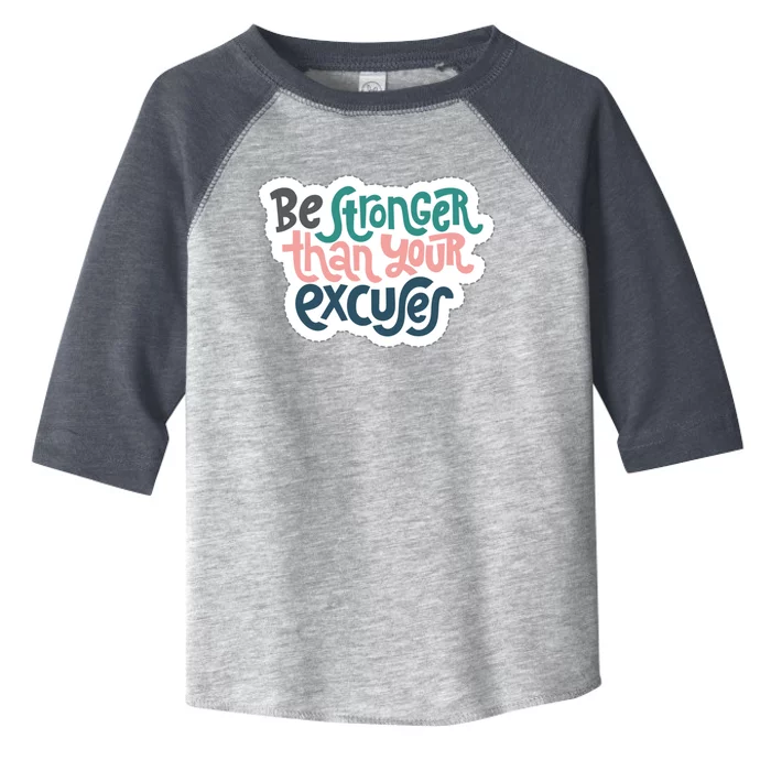 Be Stronger Than Your Excuses Gift Toddler Fine Jersey T-Shirt