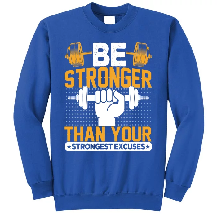 Be Stronger Than Your Strongest Excuses Meaningful Gift Sweatshirt