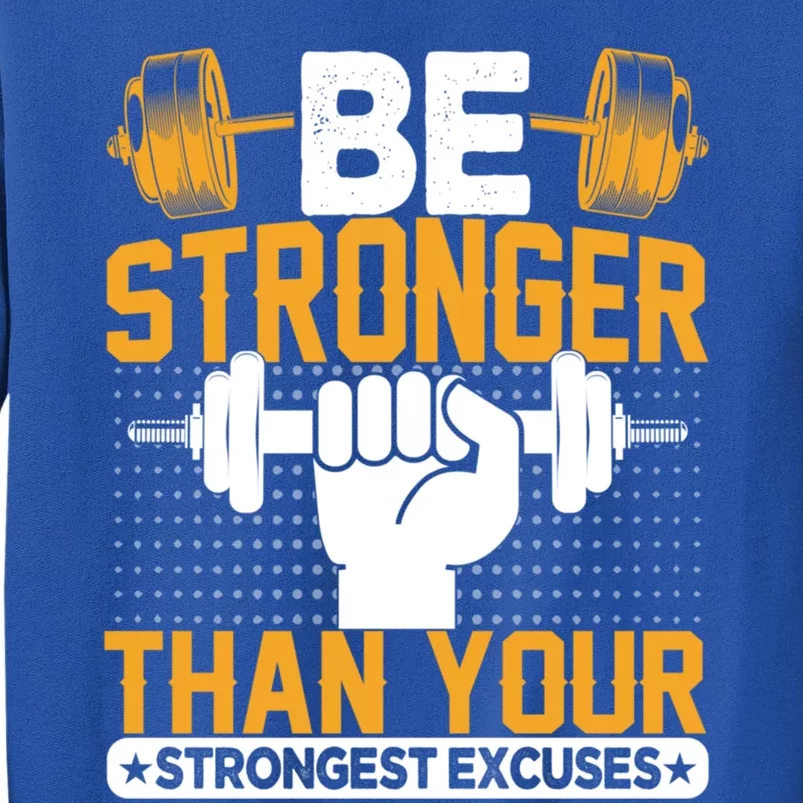 Be Stronger Than Your Strongest Excuses Meaningful Gift Tall Sweatshirt