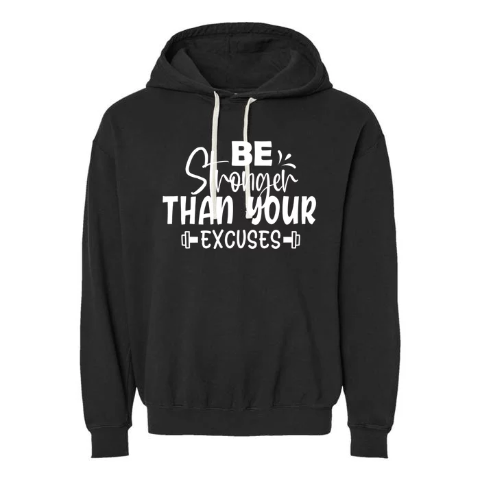 Be Stronger Than Your Excuses Workout Gift Garment-Dyed Fleece Hoodie