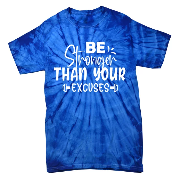 Be Stronger Than Your Excuses Workout Gift Tie-Dye T-Shirt