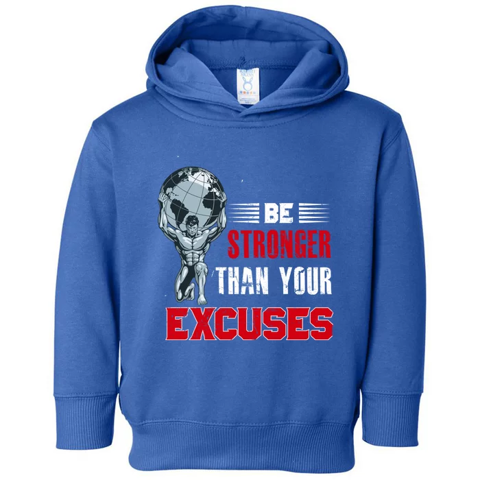 Be Stronger Than Your Excuses Bodybuilding Funny Gift Toddler Hoodie