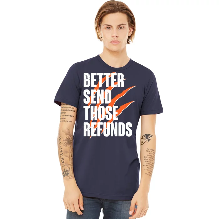 Better Send Those Refunds Cincinnati Football Claw Strike Premium T-Shirt