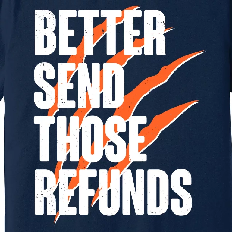 Better Send Those Refunds Cincinnati Football Claw Strike Premium T-Shirt